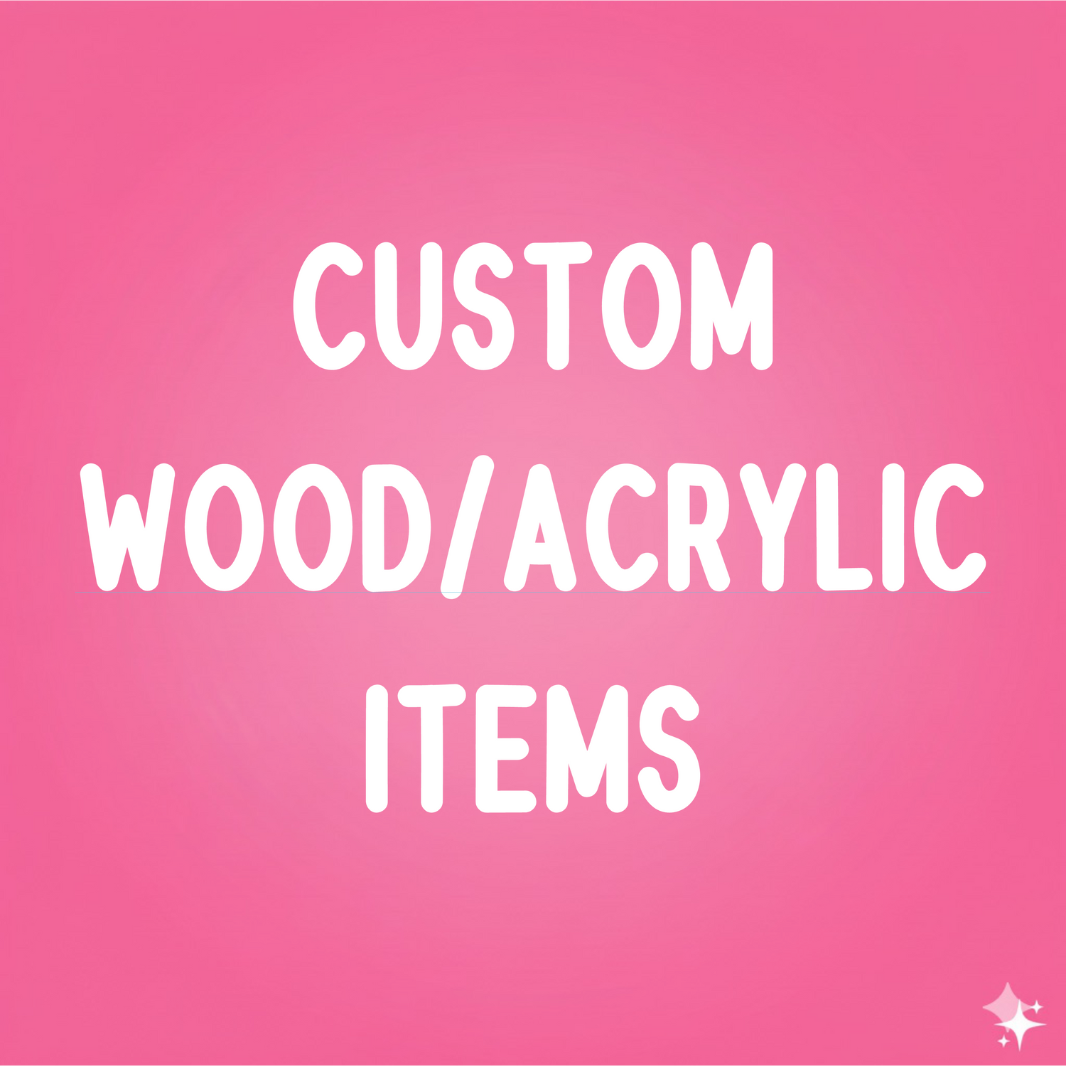 CUSTOM WOOD/ACRYLIC ITEMS