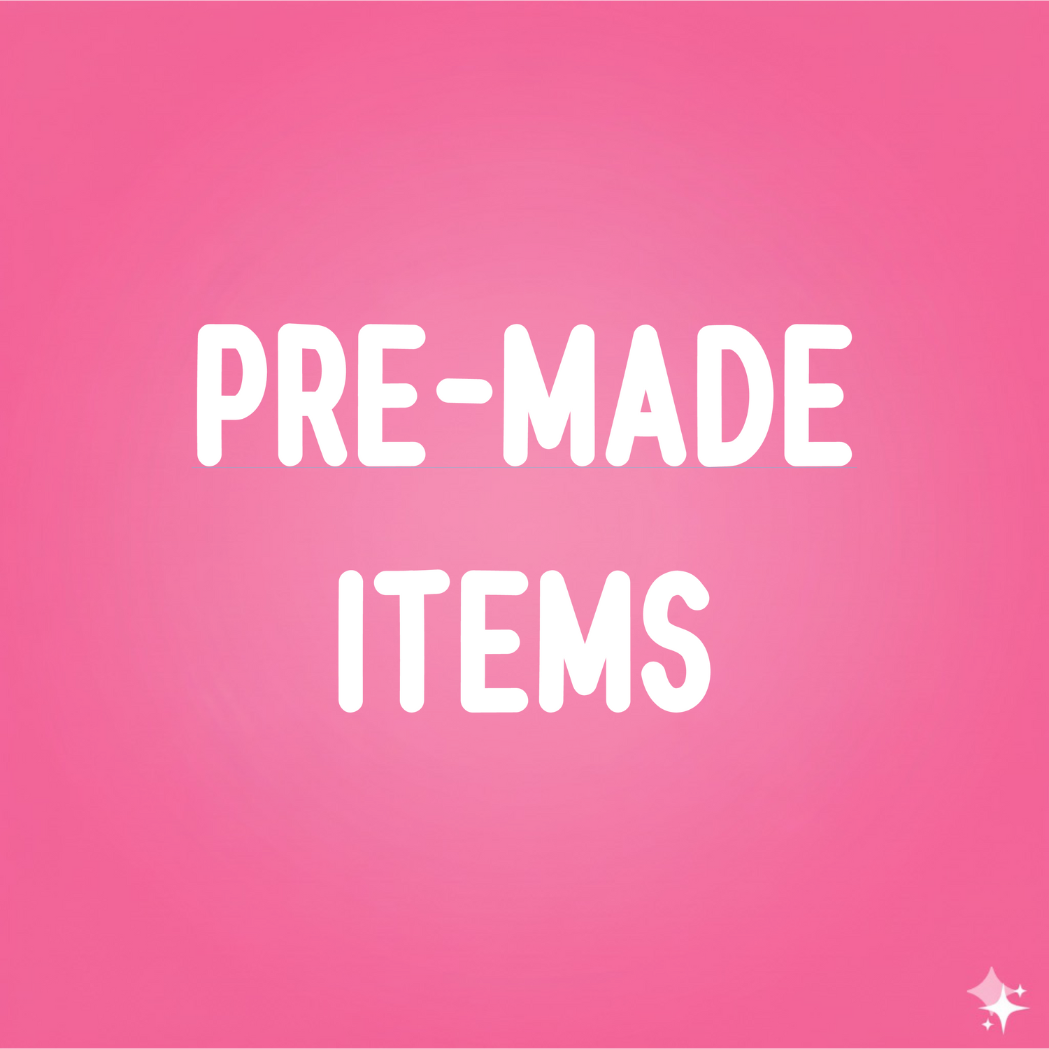 PRE-MADE ITEMS